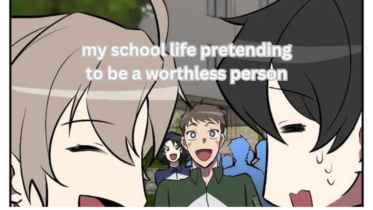 my school life pretending to be a worthless person